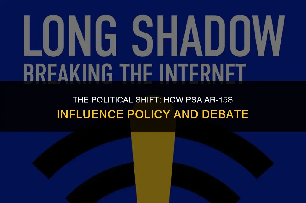 how psa ar 15s are changing politics