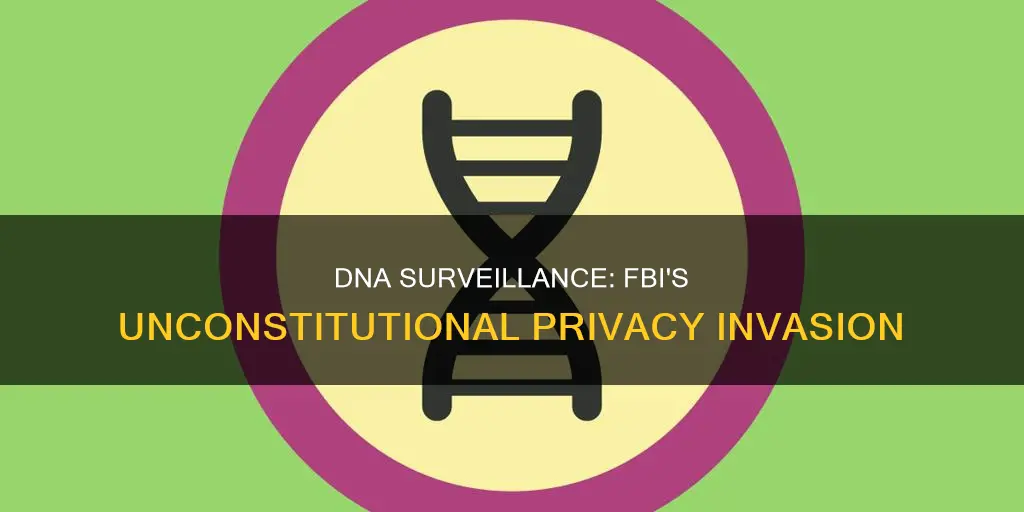 how the fbi looking at your dna violate the constitution