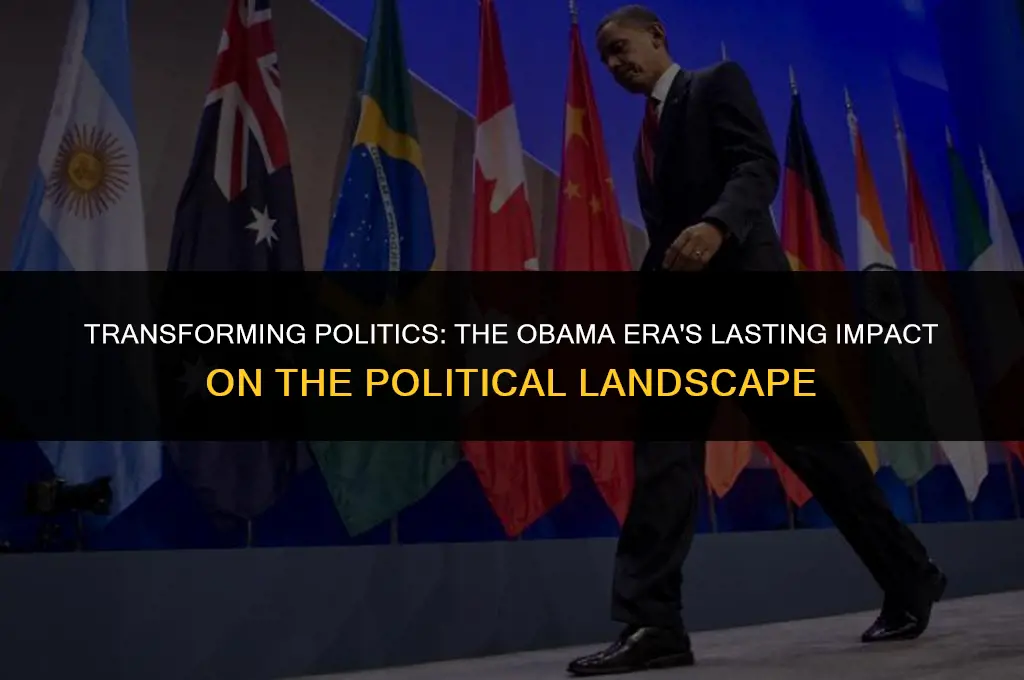 how the obama presidency changed the political landscape