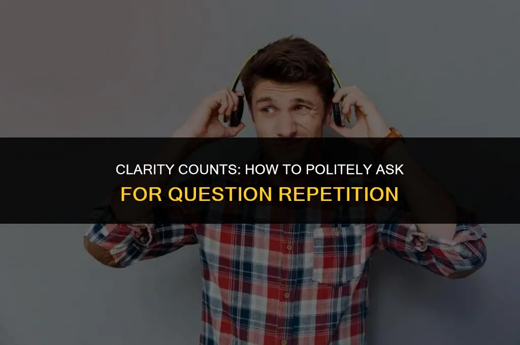 how to ask to repeat a question politely