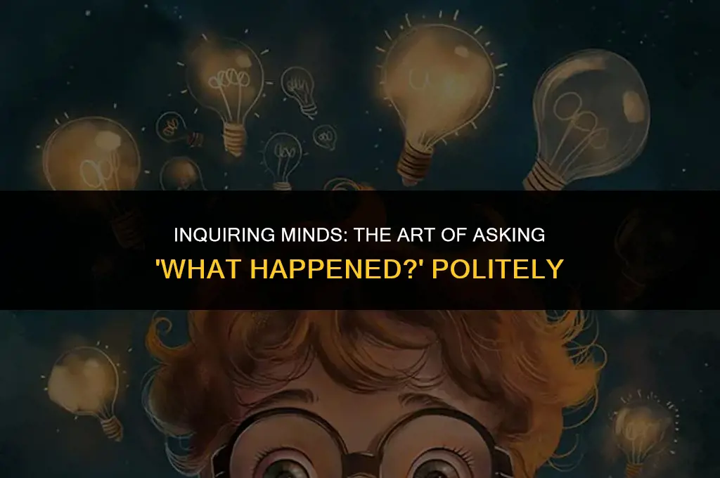 how to ask what happened politely