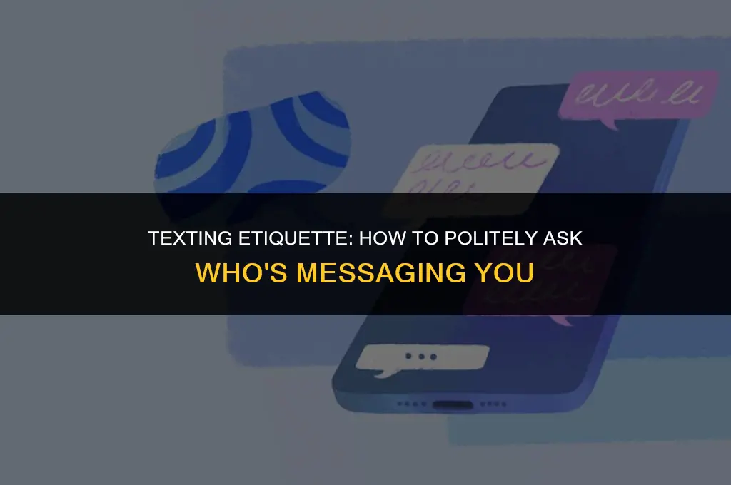 how to ask who is texting politely