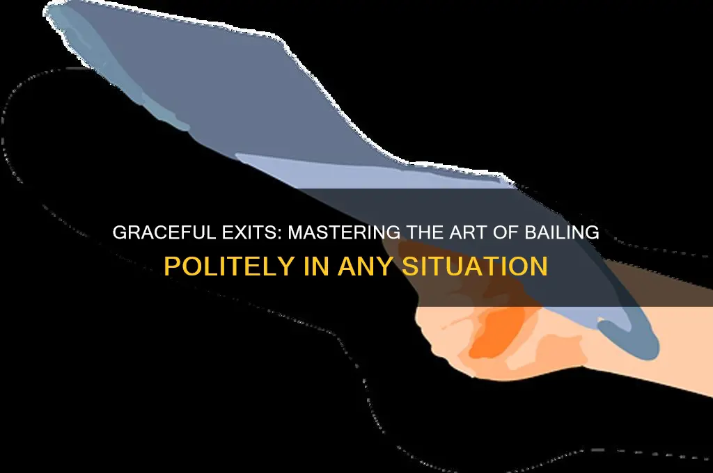 how to bail politely
