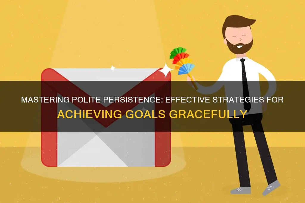 how to be politely persistent