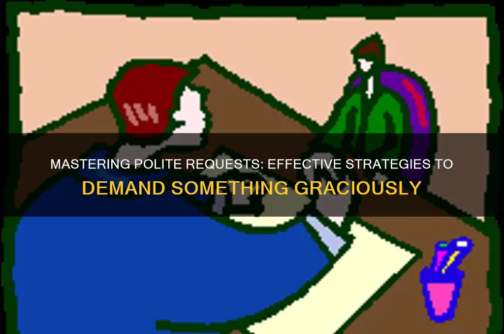 how to demand something politely