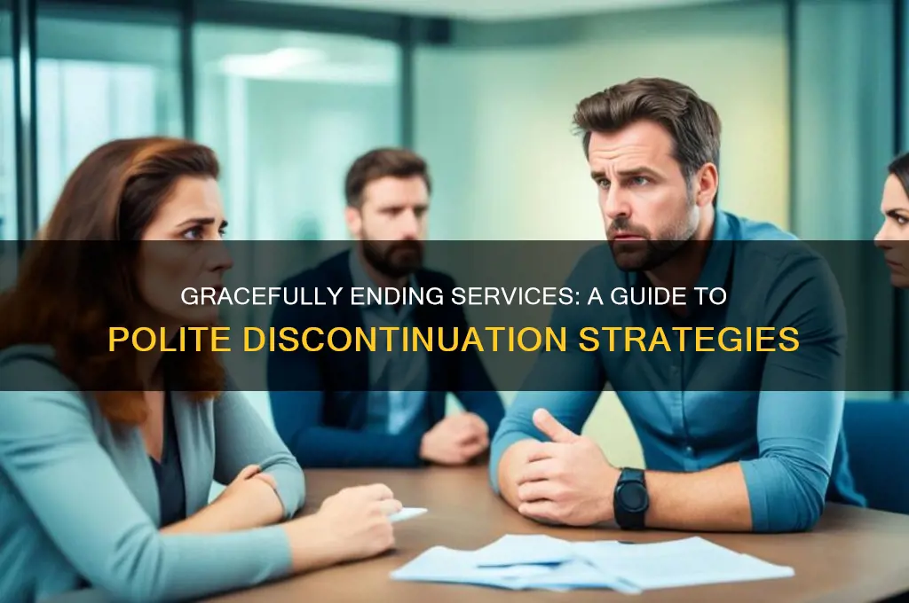 how to discontinue service politely