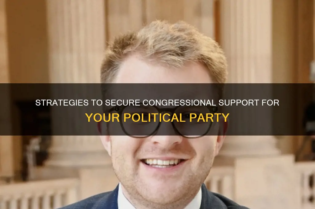 how to get congress to back a political party