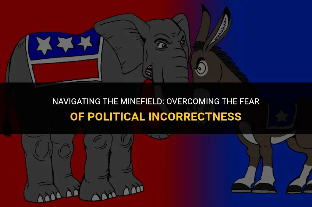how to get over the fear of being politically incorrect