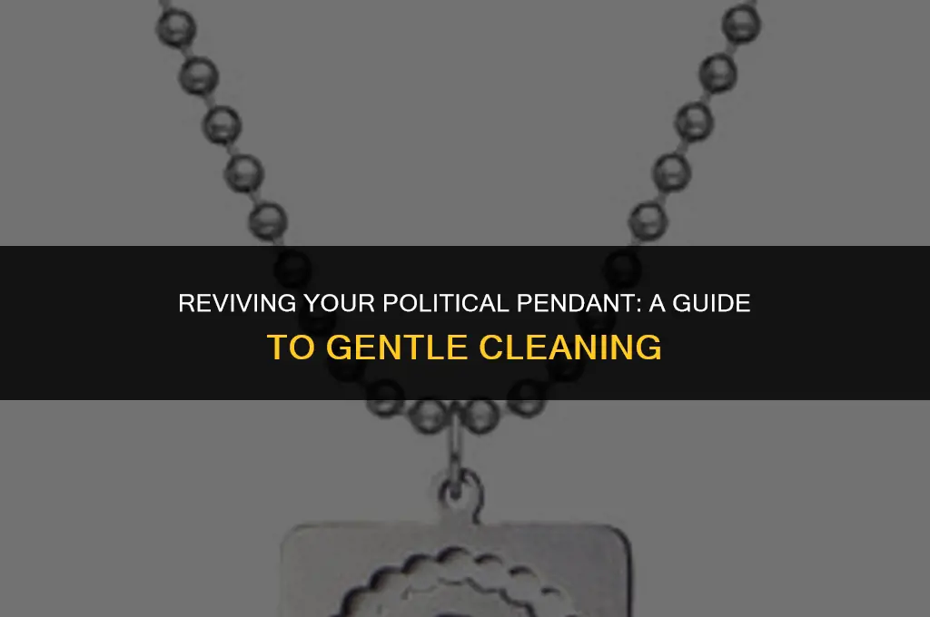 how to get political pendant clean