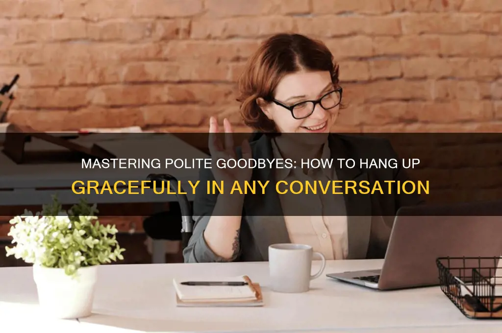 how to hang up politely