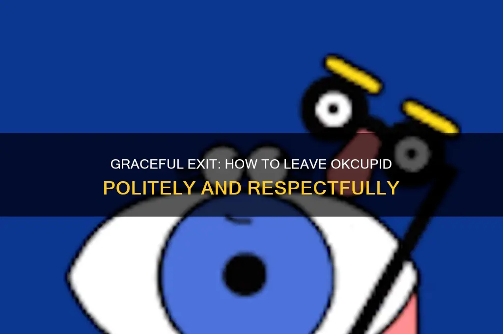 how to leave okcupid politely