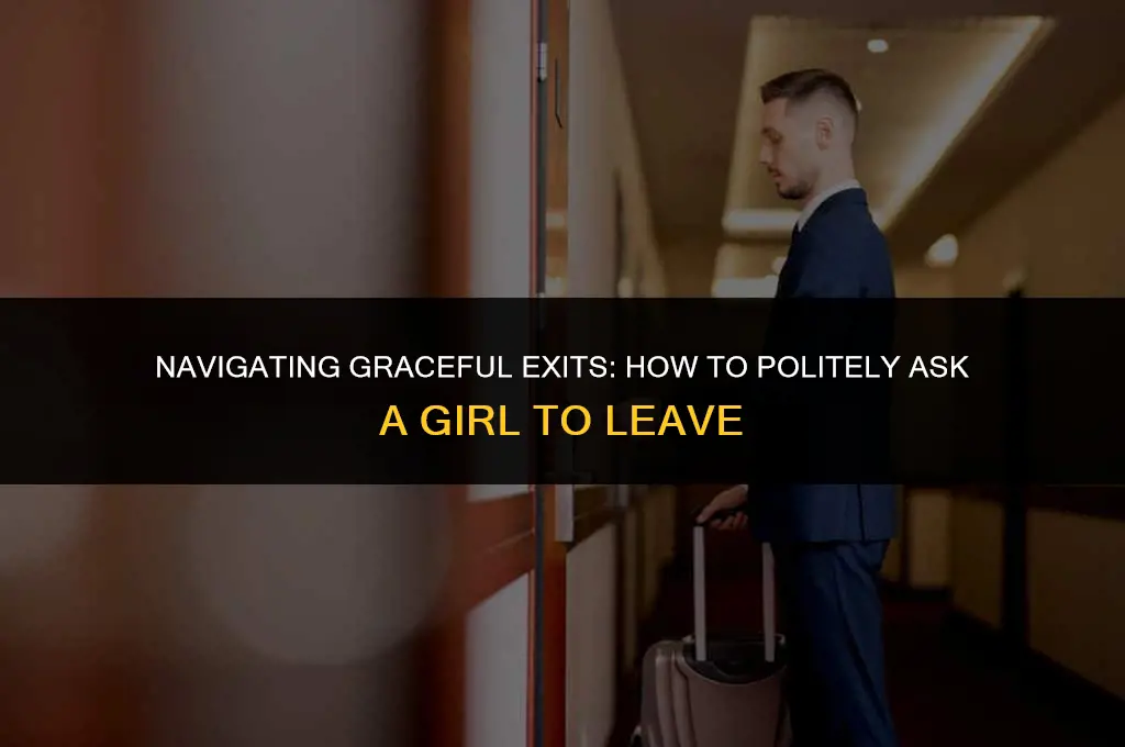 how to politely ask a girl to leave