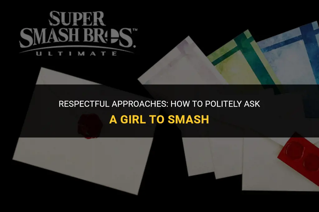 how to politely ask a girl to smash