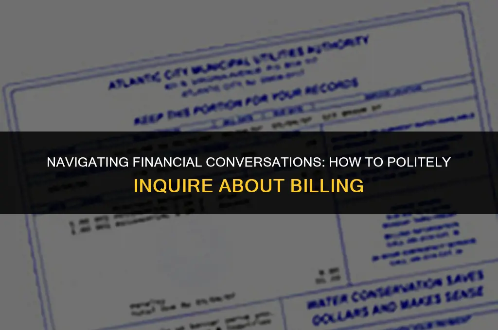 how to politely ask about being billed