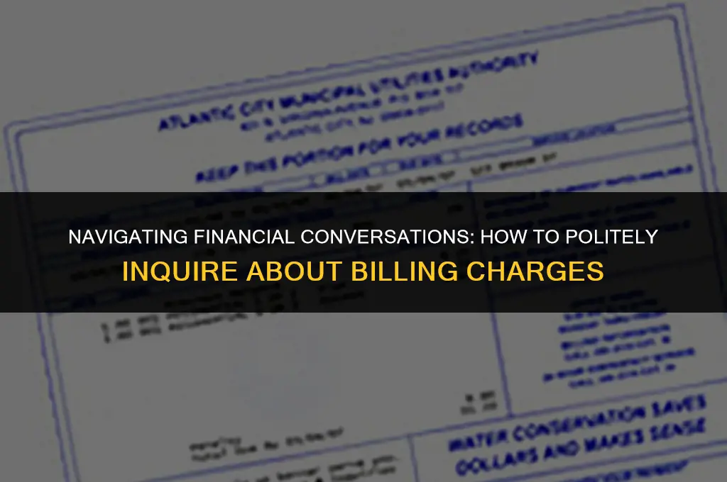 how to politely ask about charges to bill