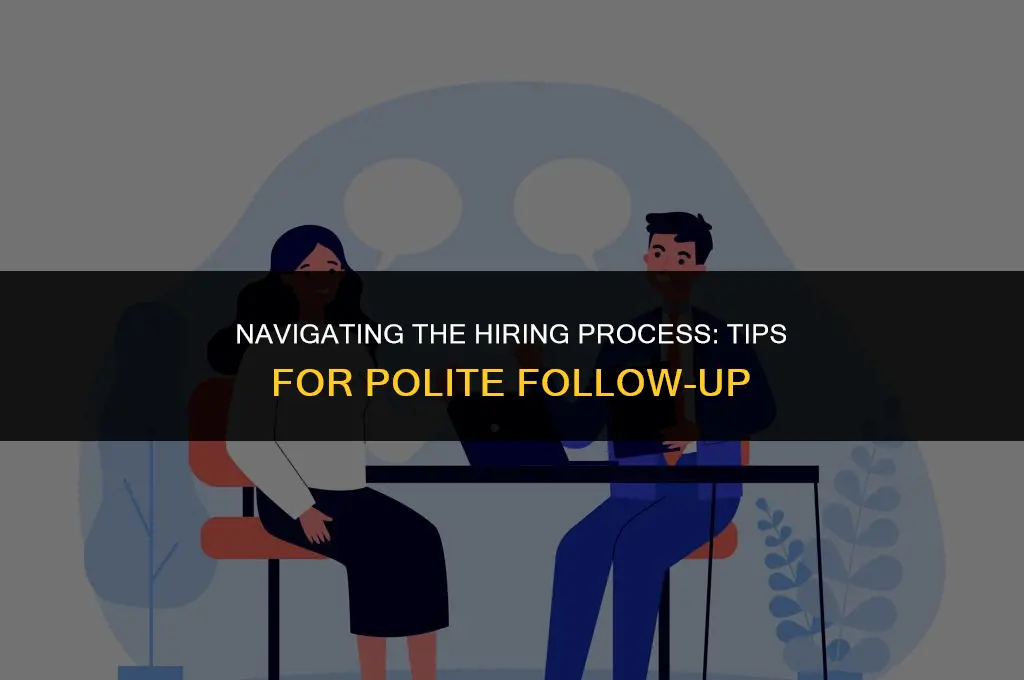 how to politely ask about follow up during hiring