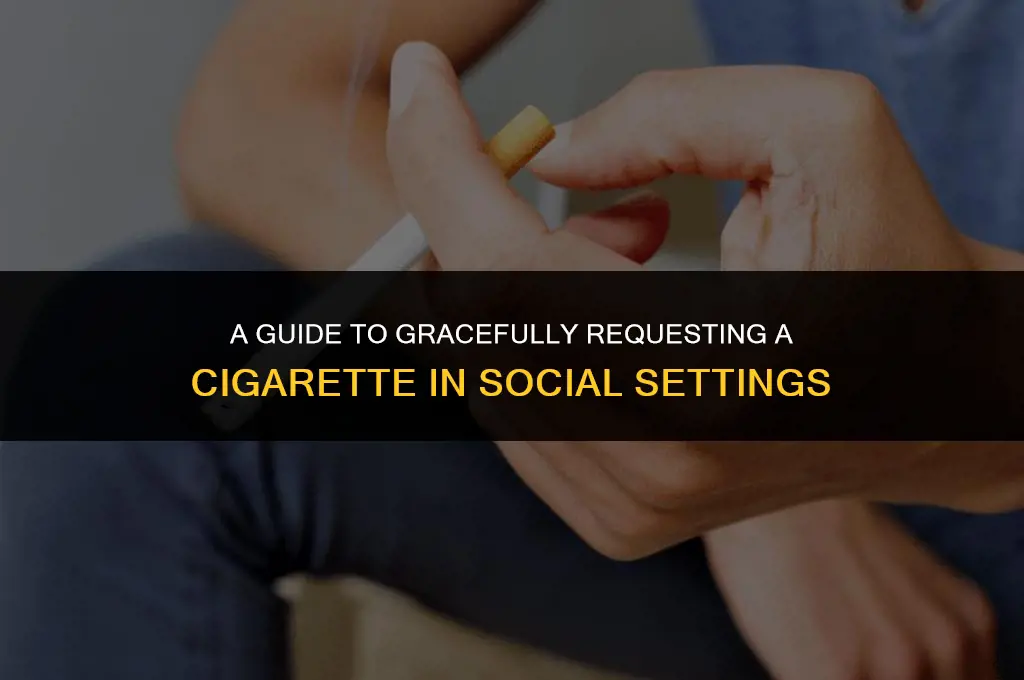 how to politely ask for a cigarette