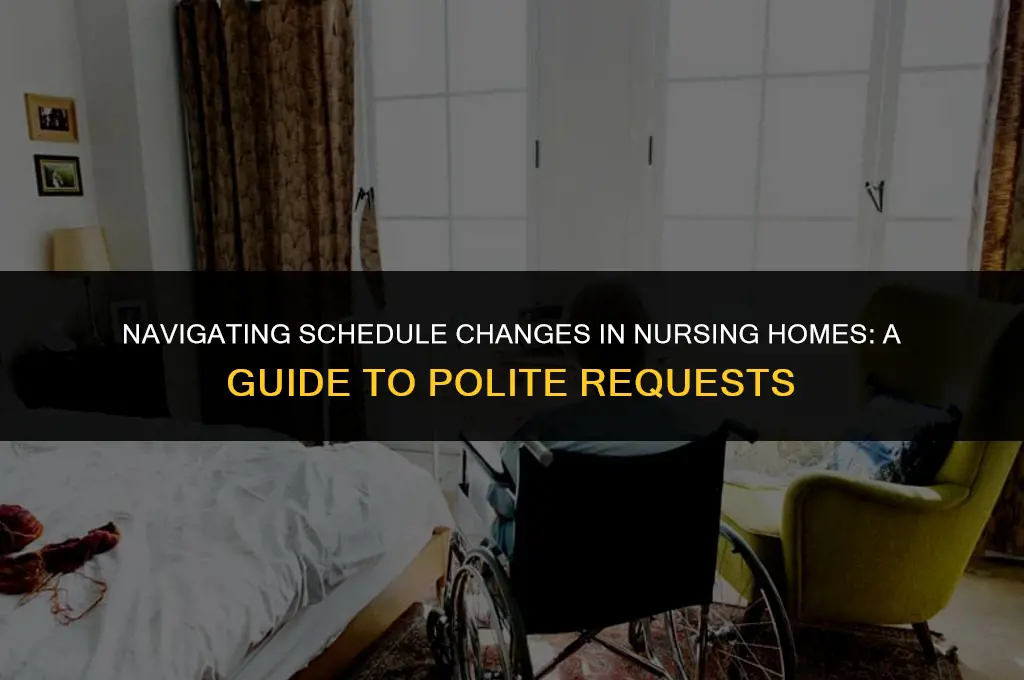 how to politely ask for a schedule change nursing home