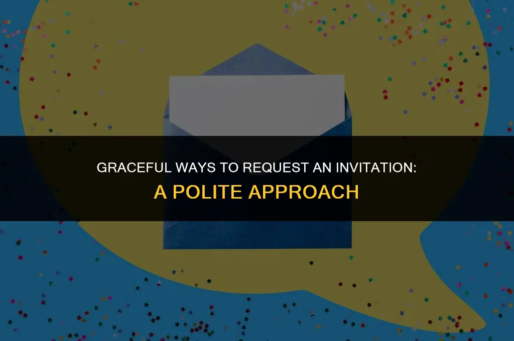 how to politely ask for an invitation