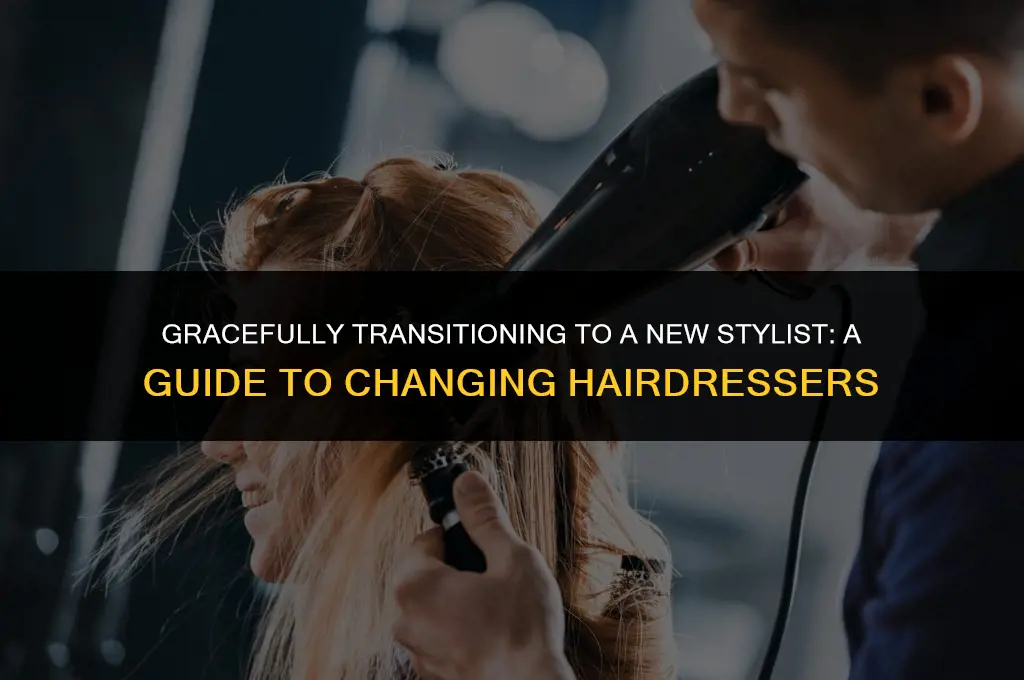 how to politely change hairdressers