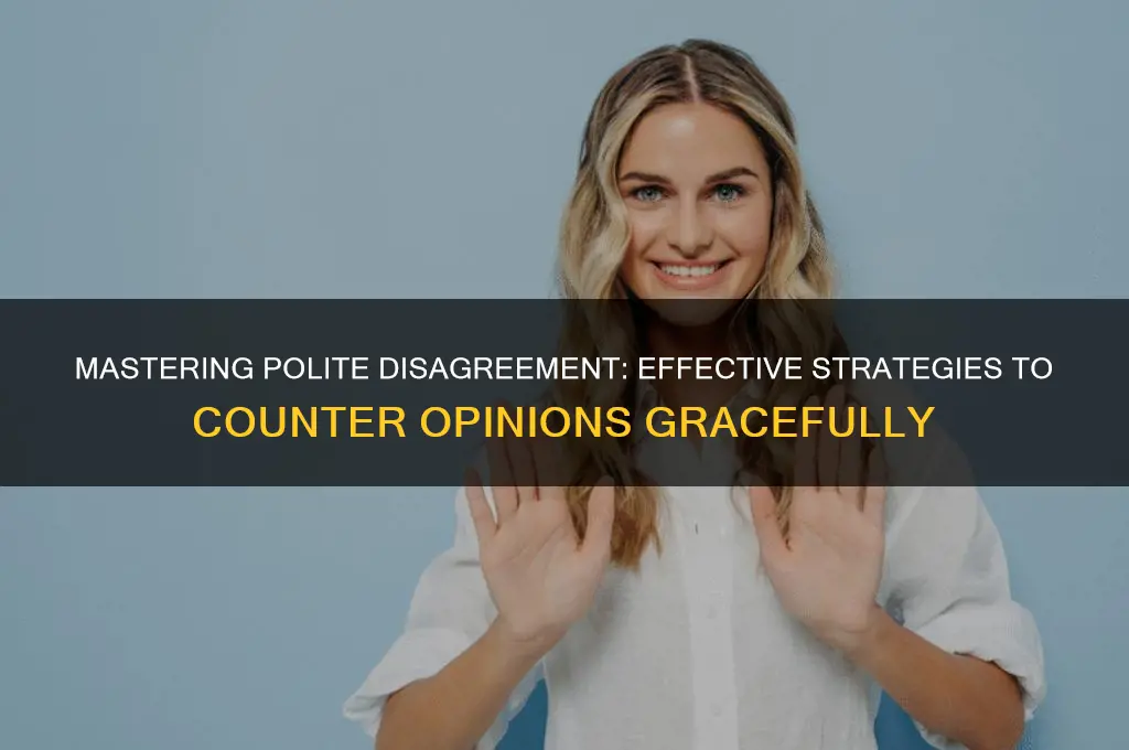 how to politely counter opinion