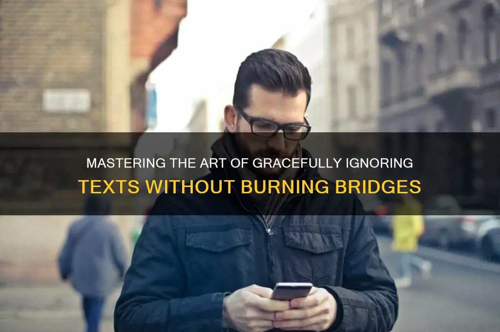 how to politely ignore texts