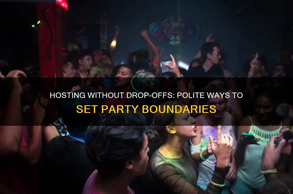 how to politely put not a drop off party