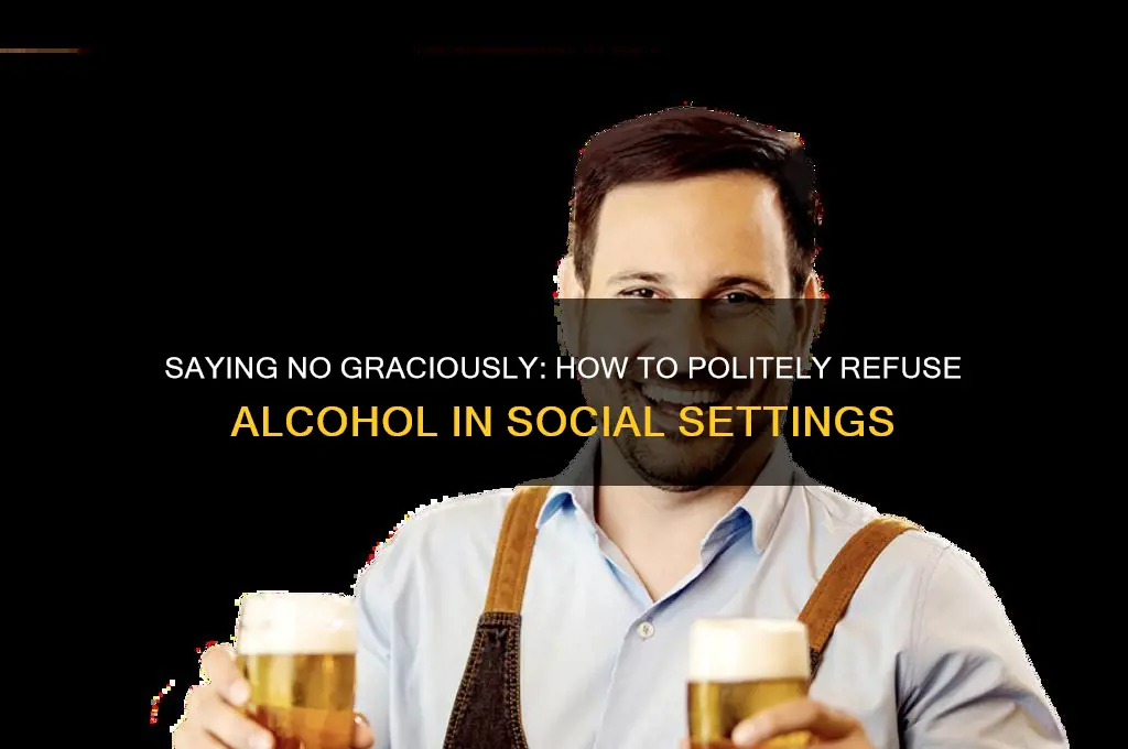 how to politely refuse alcohol