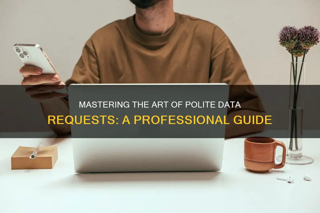 how to politely request data