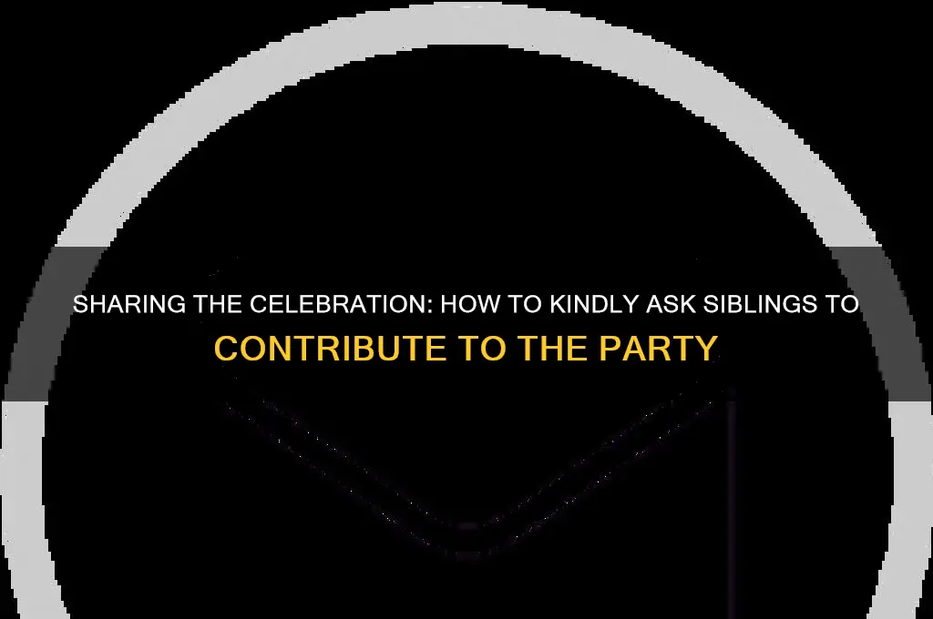 how to politely say siblings have to pay for party