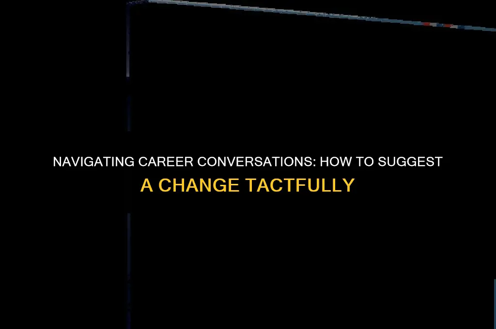 how to politely tell someone they need a career change