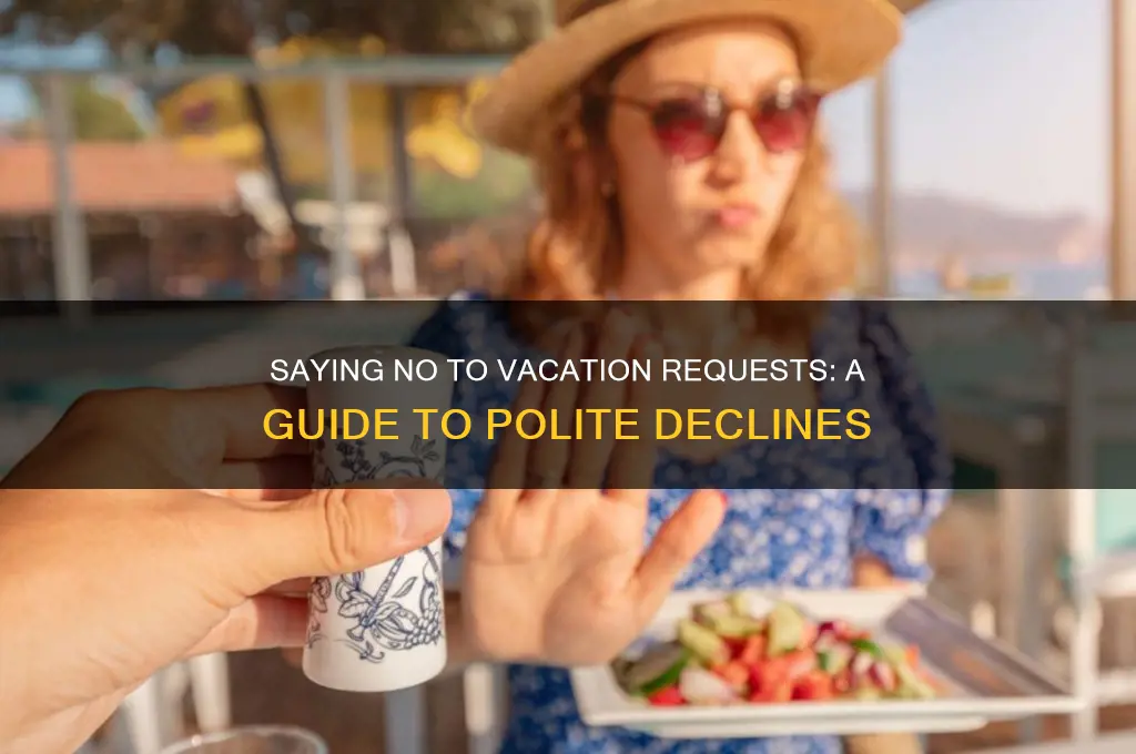 how to refuse vacation politely