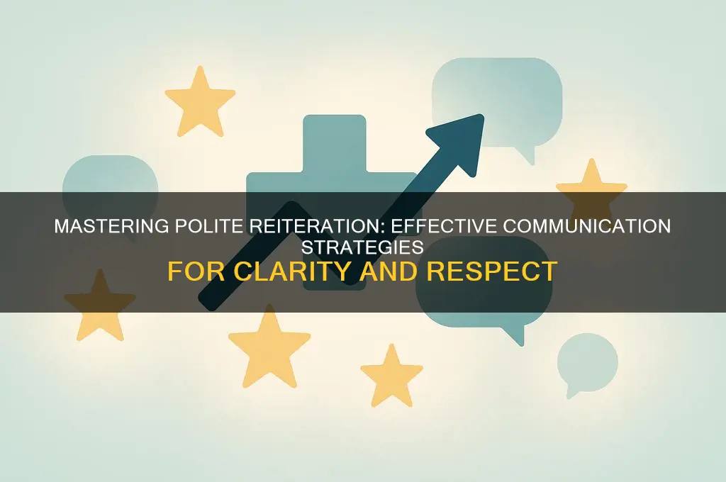 how to reiterate politely