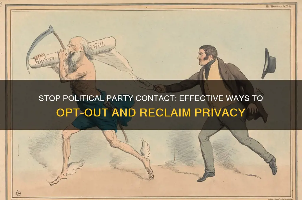 how to tell a political party to stop contacting me