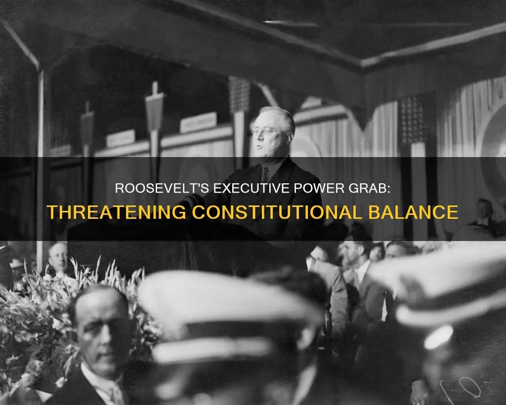 how was roosevelt a threat to the constitution