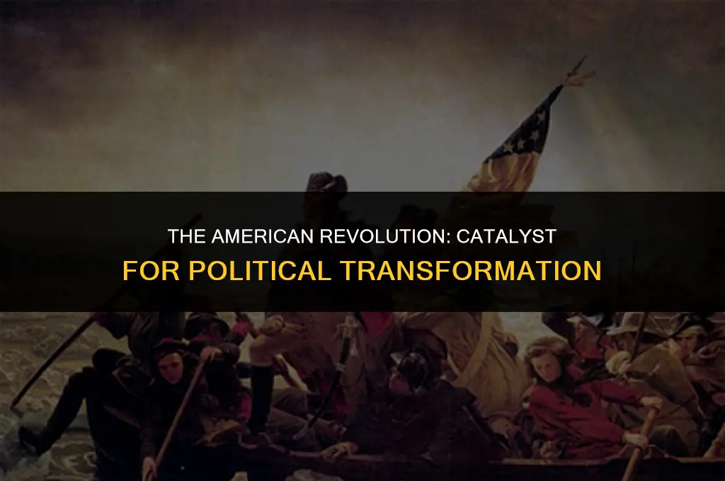 how was the american revolution an engine for political change