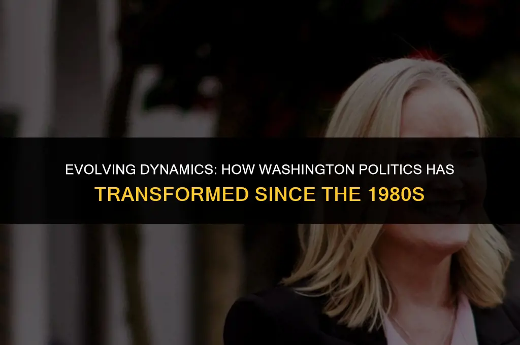 how washington politics has changed since the 80