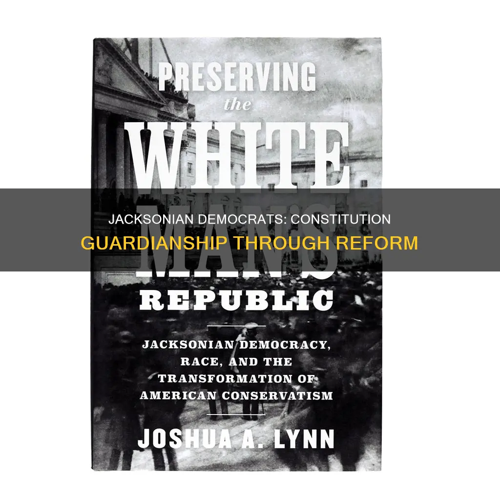 how were jacksonian democrats guardians of the constitution