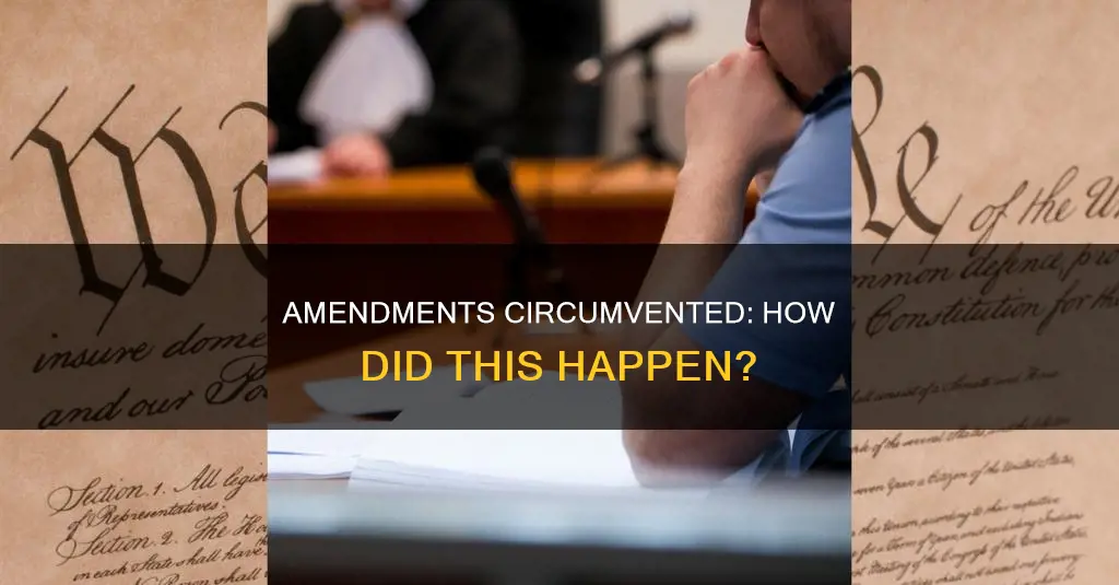 how were these amendments to the constitution circumvented