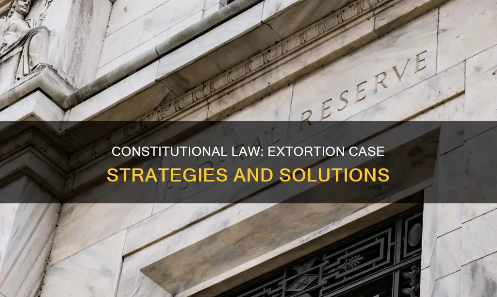 how would a constitutional lawyer resolve a case of extortion