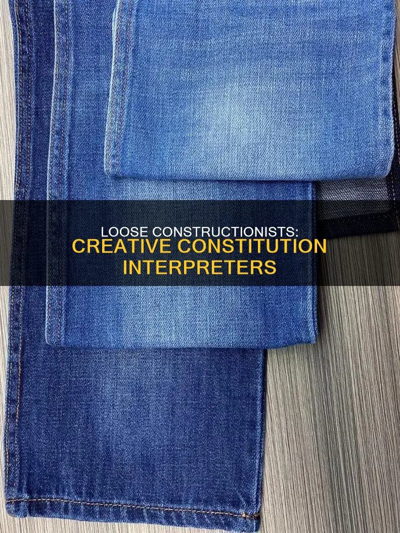 how would a loose constructionist view the constitution
