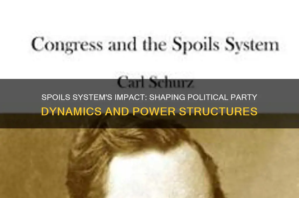 how would the spoils system affect a political party