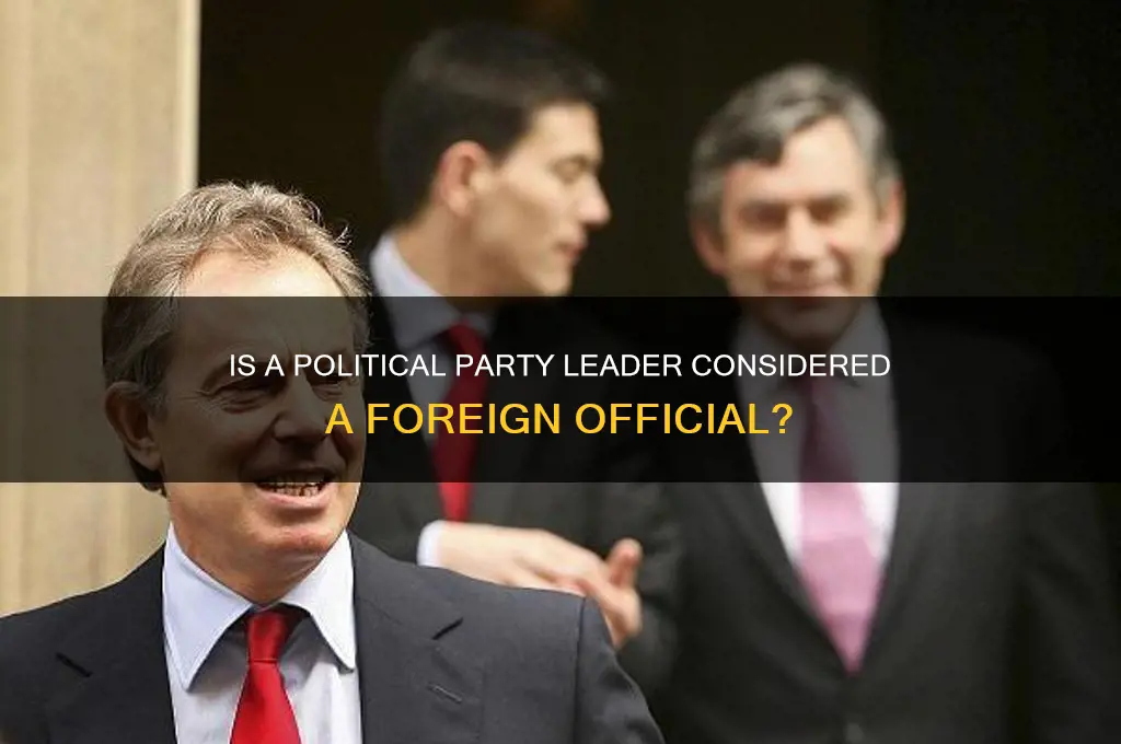 is a political party leader a foreign official