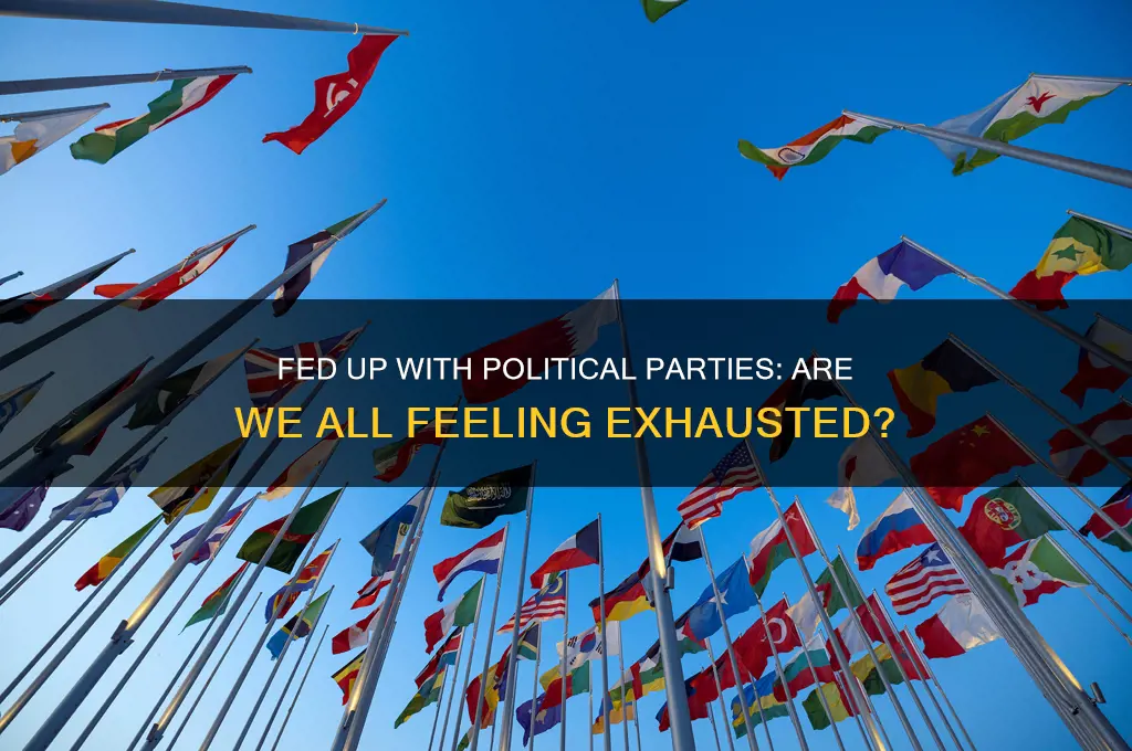 is anyone else tired of all the political parties