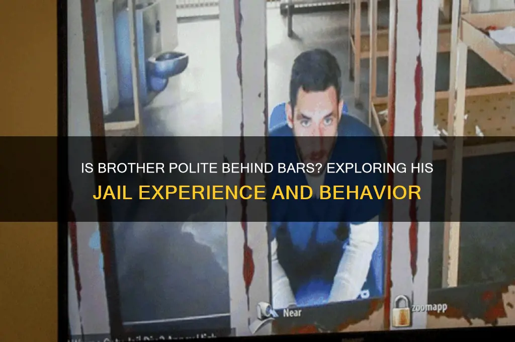 is brother polite in jail