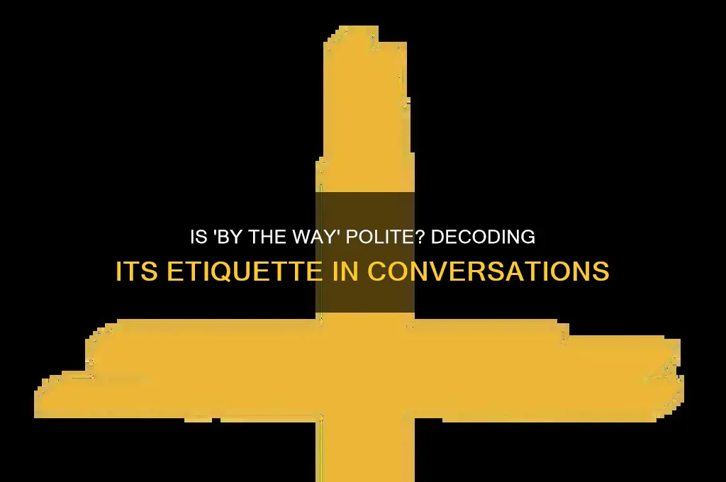 is by the way polite