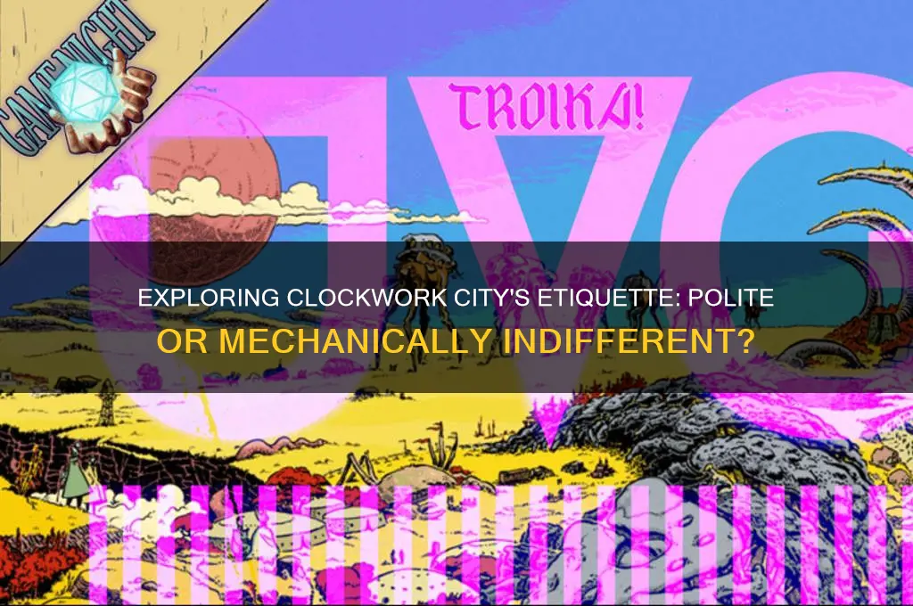 is clockwork city polite