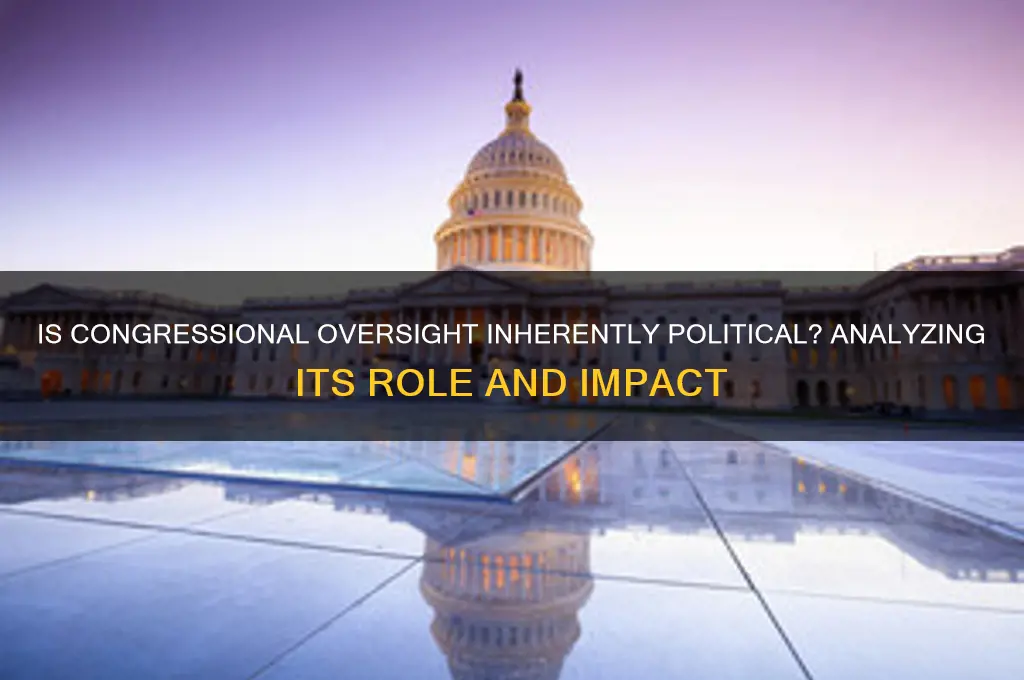 is congressional oversigh political