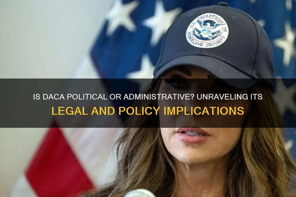 is daca political or administrative