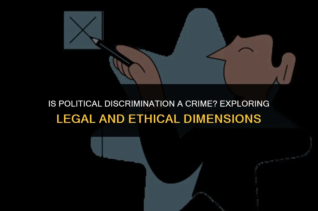 is descrimination based on political affiliation a crime